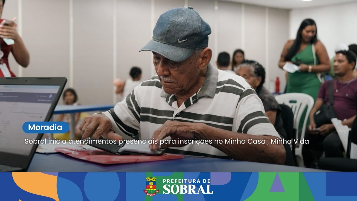 Sobral inicia atendimentos presenciais para inscrições no Minha Casa, Minha Vida